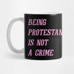 Being Protestant Is Not A Crime (Pink) Mug